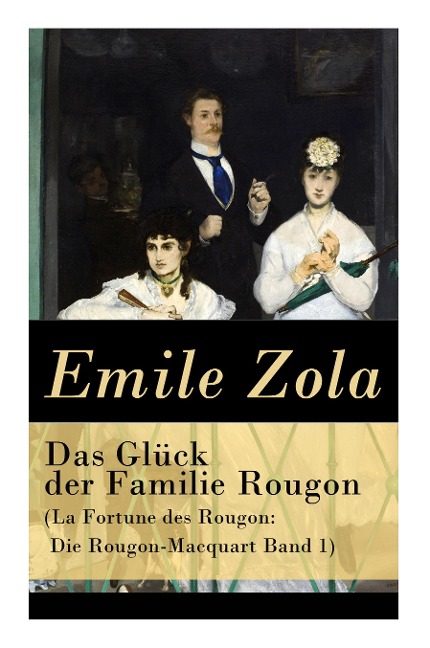 Das Glück der Familie Rougon (La Fortune des Rougon - Emile Zola, Armin Schwarz