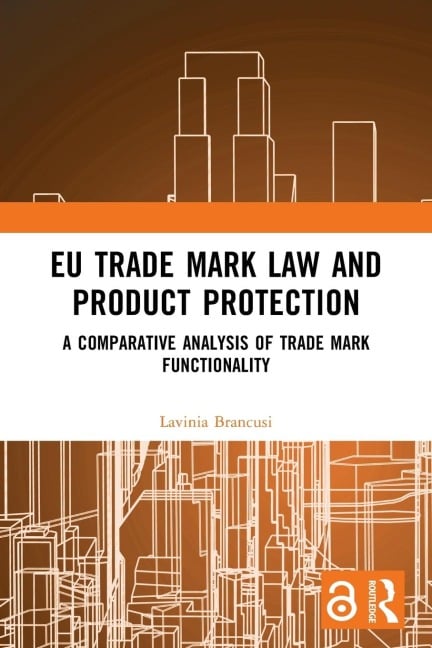 EU Trade Mark Law and Product Protection - Lavinia Brancusi