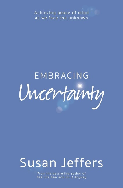 Embracing Uncertainty - Susan Jeffers