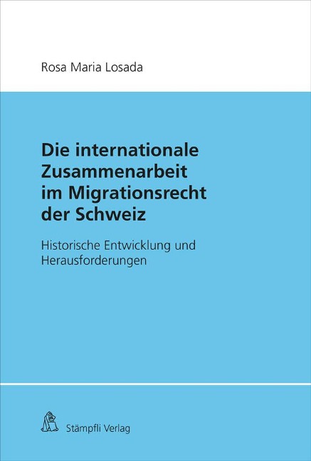 Die Internationale Zusammenarbeit im Migrationsrecht der Schweiz - Rosa Maria Losada