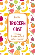 Trockenobst - Paul M.