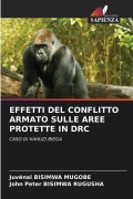 Cover-Bild zum Titel 'EFFETTI DEL CONFLITTO ARMATO SULLE AREE PROTETTE IN DRC' von 'Juvénal Bisimwa Mugobe, John Peter Bisimwa Rugusha'