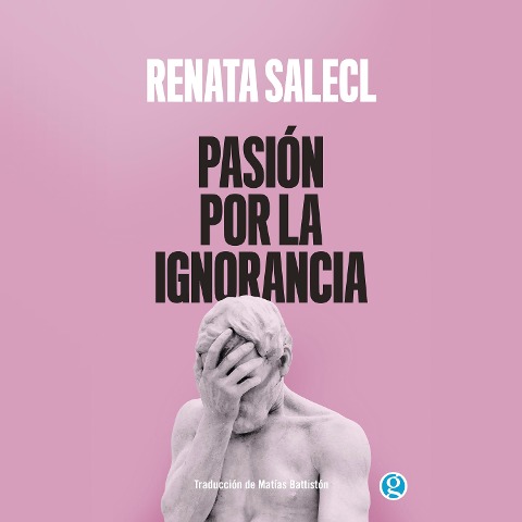 Pasión por la ignorancia - Renata Salecl