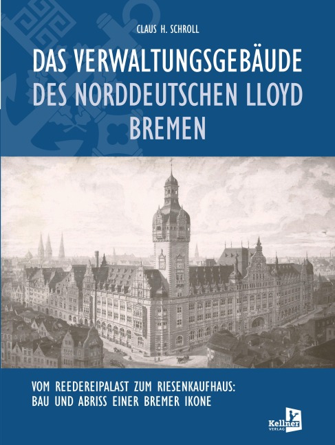 Das Verwaltungsgebäude des Norddeutschen Lloyd Bremen - Claus H. Schroll