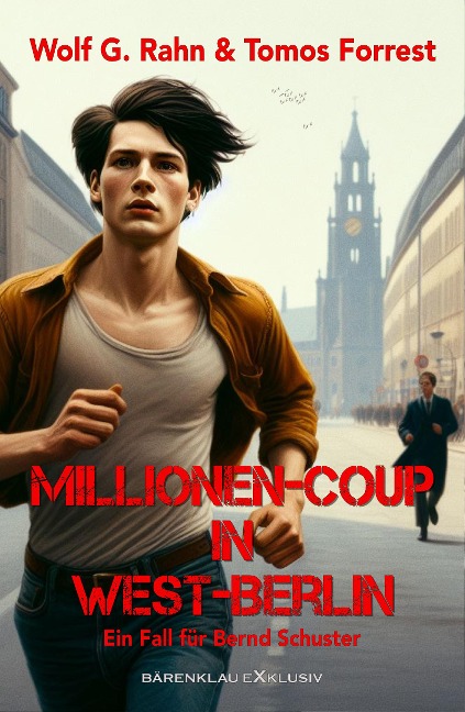 Millionen-Coup in West-Berlin - Ein Fall für Bernd Schuster - Tomos Forrest, Wolf G. Rahn