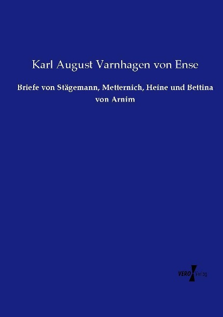 Briefe von Stägemann, Metternich, Heine und Bettina von Arnim - Karl August Varnhagen Von Ense