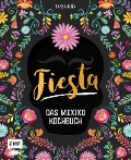 Fiesta - Das Mexiko-Kochbuch - Tanja Dusy