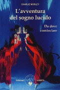 Cover-Bild zum Titel 'L' avventura del sogno lucido. Da dove cominciare' von 'Charlie Morley'