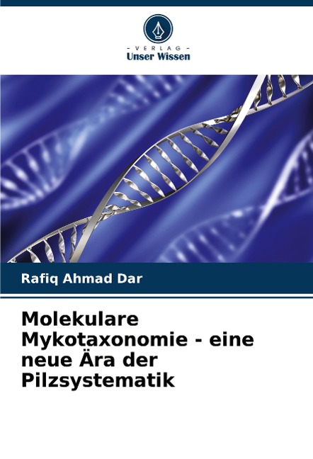Molekulare Mykotaxonomie - eine neue Ära der Pilzsystematik - Rafiq Ahmad Dar