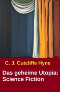 Cover-Bild zum Titel 'Das geheime Utopia: Science Fiction' von 'C. J. Cutcliffe Hyne'