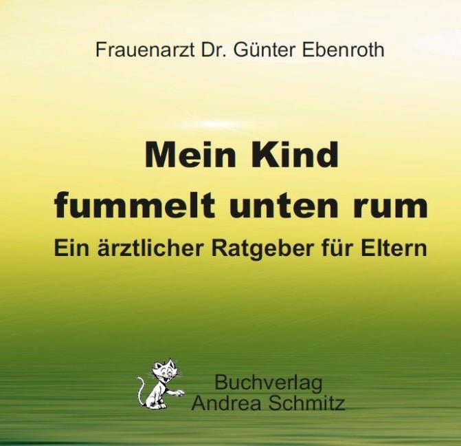 Mein Kind fummelt unten rum. Was nun? - Günter Ebenroth