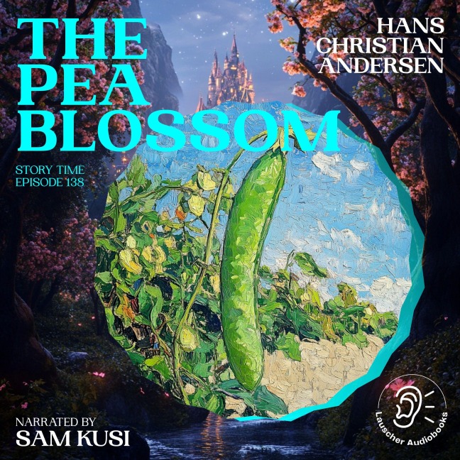 The Pea Blossom (Story Time, Episode 138) - Hans Christian Andersen