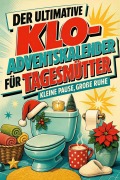 Cover-Bild zum Titel 'Der ultimative Klo-Adventskalender für Tagesmütter' von 'Mia Weber'