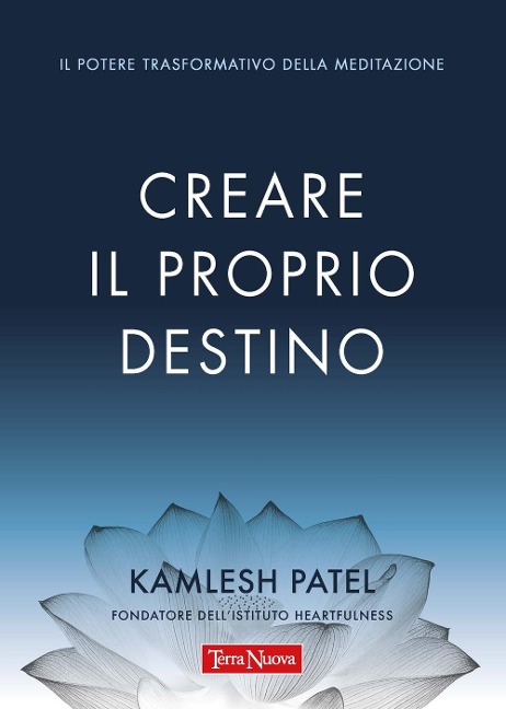 Creare il proprio destino. Il potere trasformativo della meditazione - Kamlesh Patel