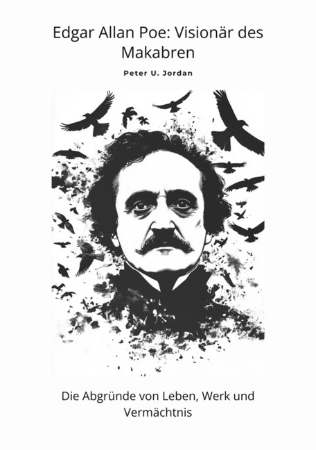 Edgar Allan Poe: Visionär des Makabren - Peter U. Jordan