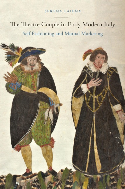 The Theatre Couple in Early Modern Italy - Serena Laiena