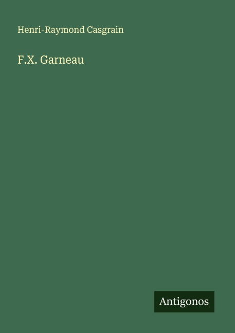 F.X. Garneau - Henri-Raymond Casgrain
