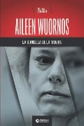 Aileen Wuornos, la doncella de la muerte - Mente Criminal