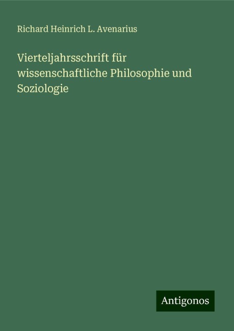 Vierteljahrsschrift für wissenschaftliche Philosophie und Soziologie - Richard Heinrich L. Avenarius