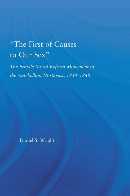 The First of Causes to Our Sex - Daniel S. Wright