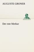 Cover-Bild zum Titel 'Der rote Merkur' von 'Auguste Groner'