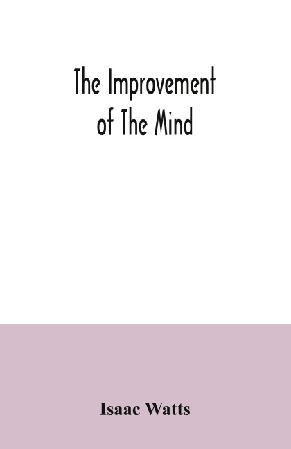 The improvement of the mind - Isaac Watts