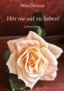 Cover-Bild zum Titel 'Hör nie auf zu lieben!' von 'Mila Clericus'