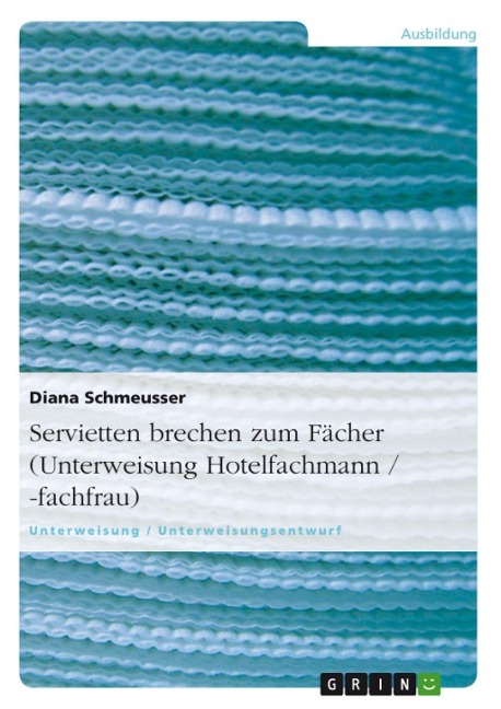 Servietten brechen zum Fächer (Unterweisung Hotelfachmann / -fachfrau) - Diana Schmeusser