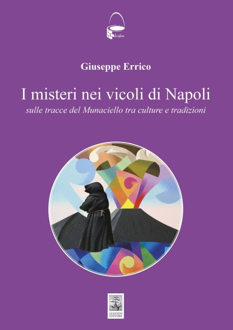I misteri nei vicoli di Napoli. Sulle tracce del Monaciello tra cultura e tradizioni - Giuseppe Errico