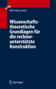 Cover-Bild zum Titel 'Wissenschaftstheoretische Grundlagen für die rechnerunterstützte Konstruktion' von 'Ralf-Stefan Lossack'