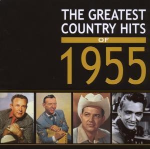 The Greatest Country Hits Of 1955 - Various Artists
