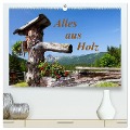 Alles aus Holz (hochwertiger Premium Wandkalender 2025 DIN A2 quer), Kunstdruck in Hochglanz - Christa Kramer