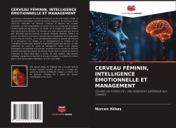 Cover-Bild zum Titel 'CERVEAU FÉMININ, INTELLIGENCE ÉMOTIONNELLE ET MANAGEMENT' von 'Nurcan Akba¿'