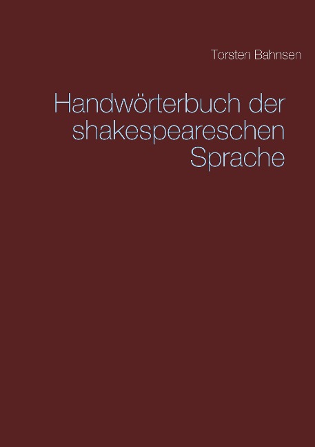 Handwörterbuch der shakespeareschen Sprache - Torsten Bahnsen