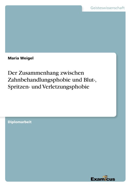 Der Zusammenhang zwischen Zahnbehandlungsphobie und Blut-, Spritzen- und Verletzungsphobie - Maria Weigel