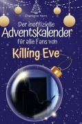 Cover-Bild zum Titel 'Der inoffizielle Adventskalender für alle Fans von Killing Eve' von 'Charlotte Horn'