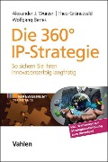 Cover-Bild zum Titel 'Die 360° IP-Strategie' von 'Alexander J. Wurzer, Theo Grünewald, Wolfgang Berres'