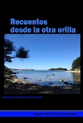 Cover-Bild zum Titel 'Recuentos desde la otra orilla' von 'Eugenio Pacelli Torres Valderrama'