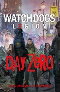 Day Zero. Watch Dogs. Legion - James Swallow, Josh Reynolds