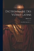 Cover-Bild zum Titel 'Dictionnaire Des Verbes Latins: Classes Par Categories ......' von ''