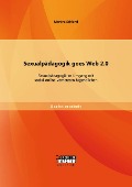 Cover-Bild zum Titel 'Sexualpädagogik goes Web 2.0: Sexualpädagogik im Umgang mit sozial-online-vernetzten Jugendlichen' von 'Martina Schlund'