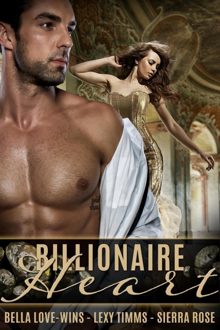 Billionaire Heart - Lexy Timms, Sierra Rose, Bella Love-Wins