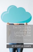 Cover-Bild zum Titel 'Der lächerlich einfache Leitfaden für Google Drive' von 'Scott La Counte'