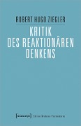Cover-Bild zum Titel 'Kritik des reaktionären Denkens' von 'Robert Hugo Ziegler'