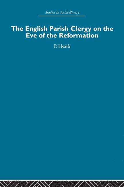 The English Parish Clergy on the Eve of the Reformation - Peter Heath