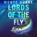 Lords of the Fly Lib/E: Madness, Obsession, and the Hunt for the World Record Tarpon - Monte Burke