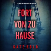 Cover-Bild zum Titel 'Fort von zu Hause (Ein Nina-Veil-FBI-Thriller ¿ Band 4)' von 'Kate Bold'