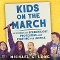 Kids on the March Lib/E: 15 Stories of Speaking Out, Protesting, and Fighting for Justice - Michael G. Long