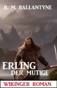 Cover-Bild zum Titel 'Erling der Mutige: Wikinger Roman' von 'R. M. Ballantyne'