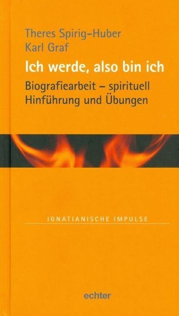 Ich werde, also bin ich - Theres Spirig-Huber, Karl Graf